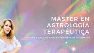 Master en Astrología Terapéutica - Un Viaje Evolutivo Hacia la Psicoterapia Integrativa