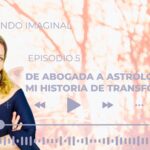 Carolina Goldsman, Episodio Podcast Mundo Imaginal, De Abogada a Astrologa