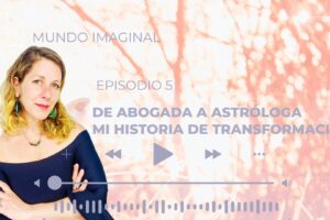 Carolina Goldsman, Episodio Podcast Mundo Imaginal, De Abogada a Astrologa