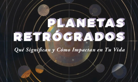 LOS PLANETAS RETRÓGRADOS | Qué Significa y Cómo Impactan en Tu Vida